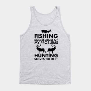 Fishing Solves Most Of My Problems Hunting Solves The Rest // Black Tank Top